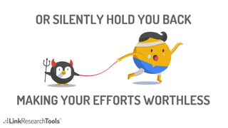 OR SILENTLY HOLD YOU BACK
MAKING YOUR EFFORTS WORTHLESS
 
