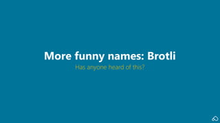 Has anyone heard of this?
More funny names: Brotli
 