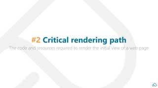 The code and resources required to render the initial view of a web page
#2 Critical rendering path
 