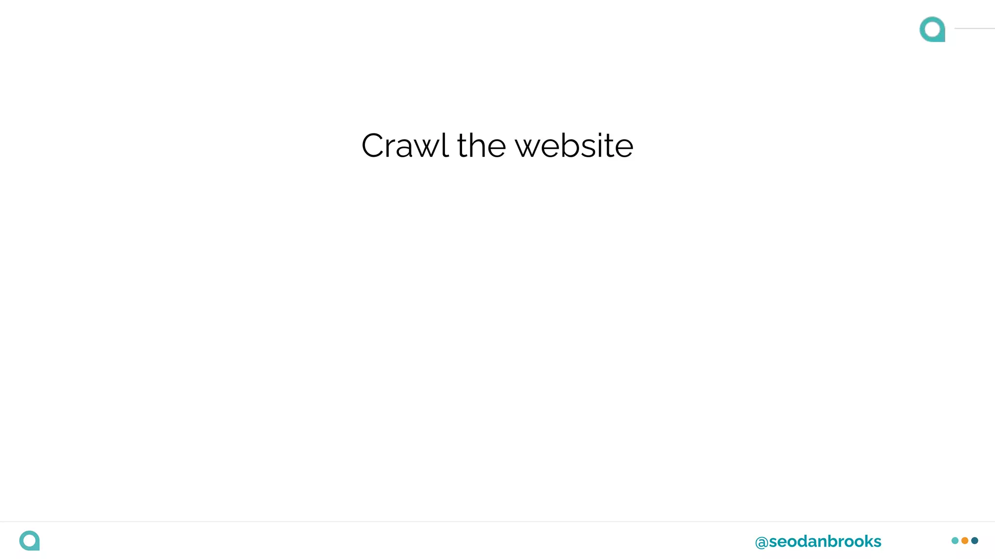@seodanbrooks
Crawl the website
 