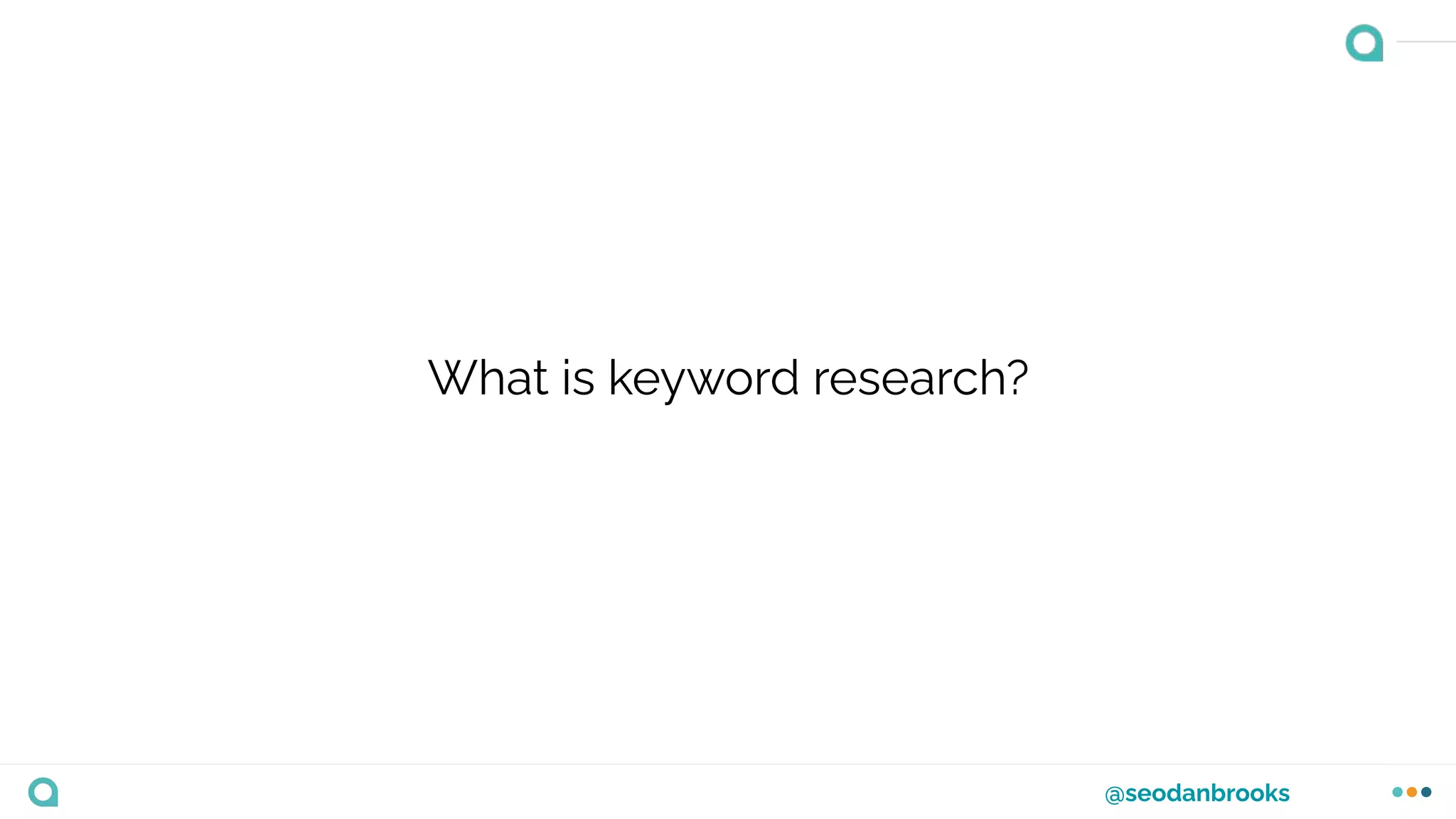 @seodanbrooks
What is keyword research?
 