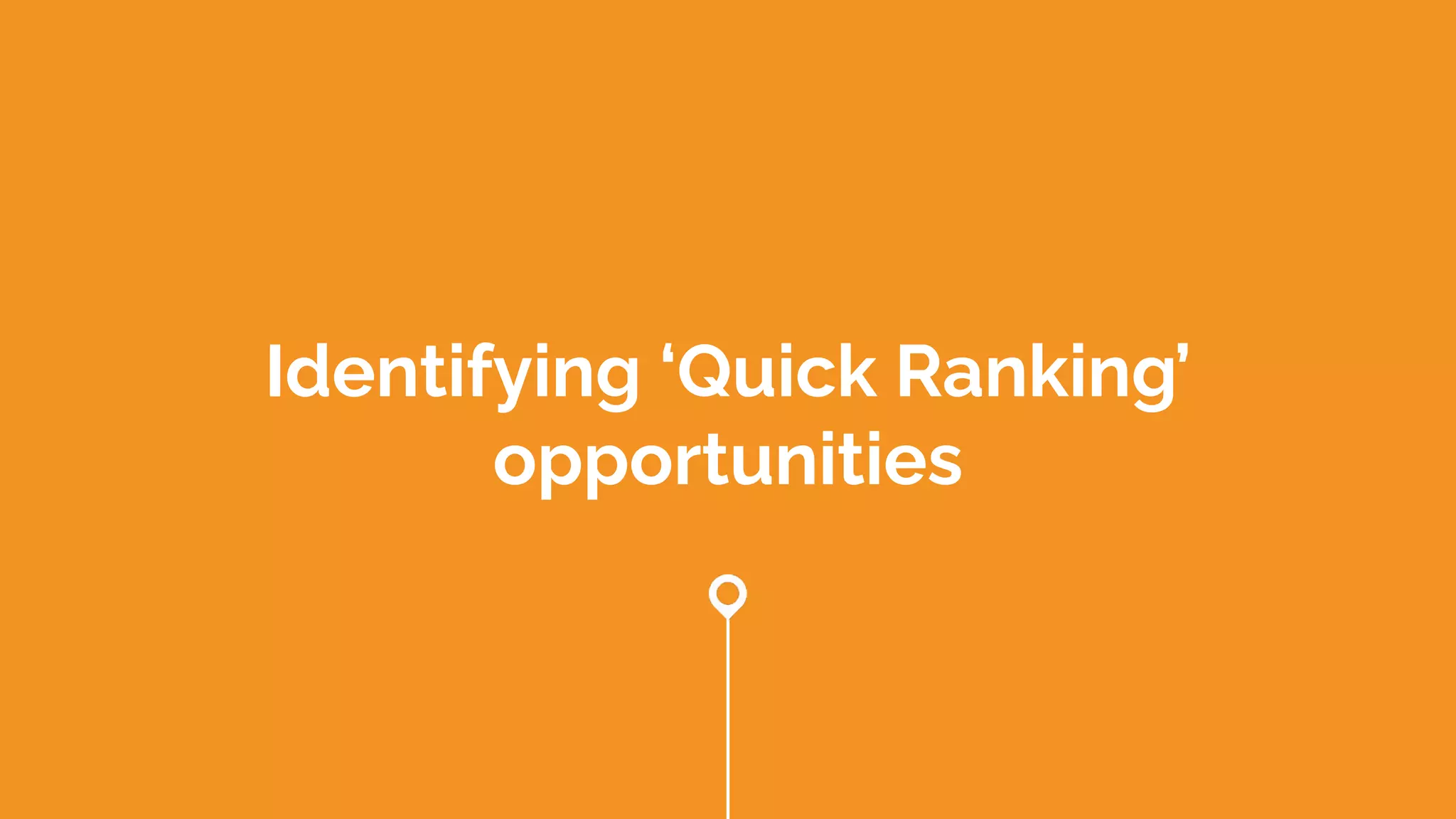 Identifying ‘Quick Ranking’
opportunities
 