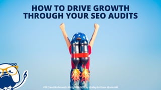HOW TO DRIVE GROWTH
THROUGH YOUR SEO AUDITS
#SEOauditsGrowth #BrightonSEO by @aleyda from @orainti
 