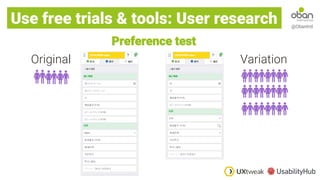 @ObanIntl
Original Variation
Use free trials & tools: User research
Preference test
 