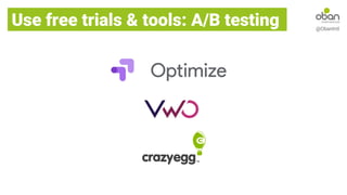 Use free trials & tools: A/B testing @ObanIntl
 