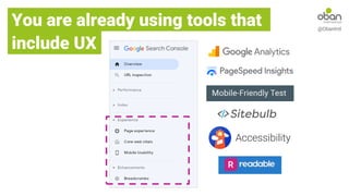 @ObanIntl
Accessibility
You are already using tools that
include UX
 