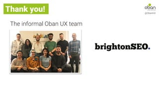 Thank you! @ObanIntl
The informal Oban UX team
 