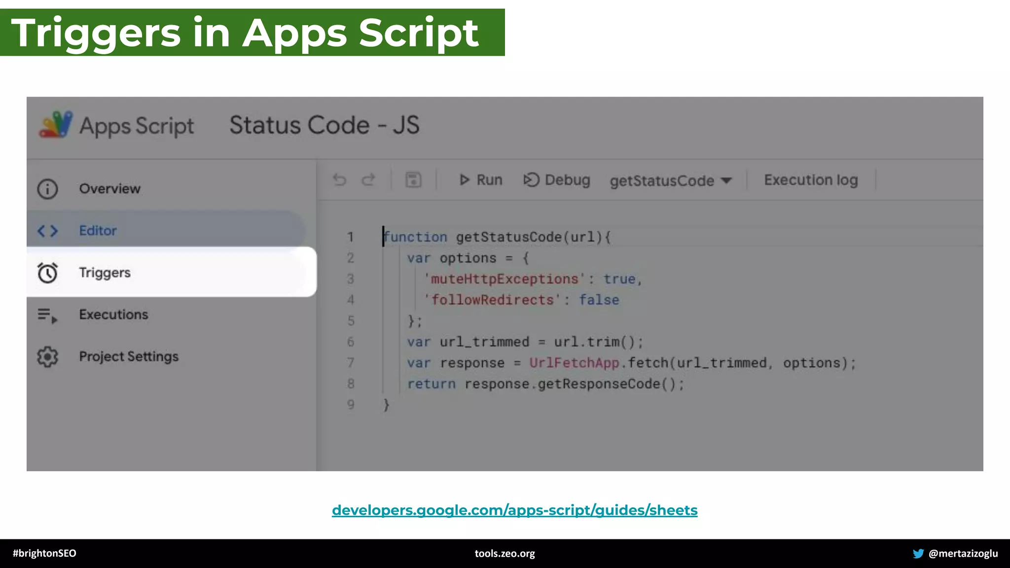 developers.google.com/apps-script/guides/sheets
#brightonSEO @mertazizoglu
tools.zeo.org
Triggers in Apps Script
 