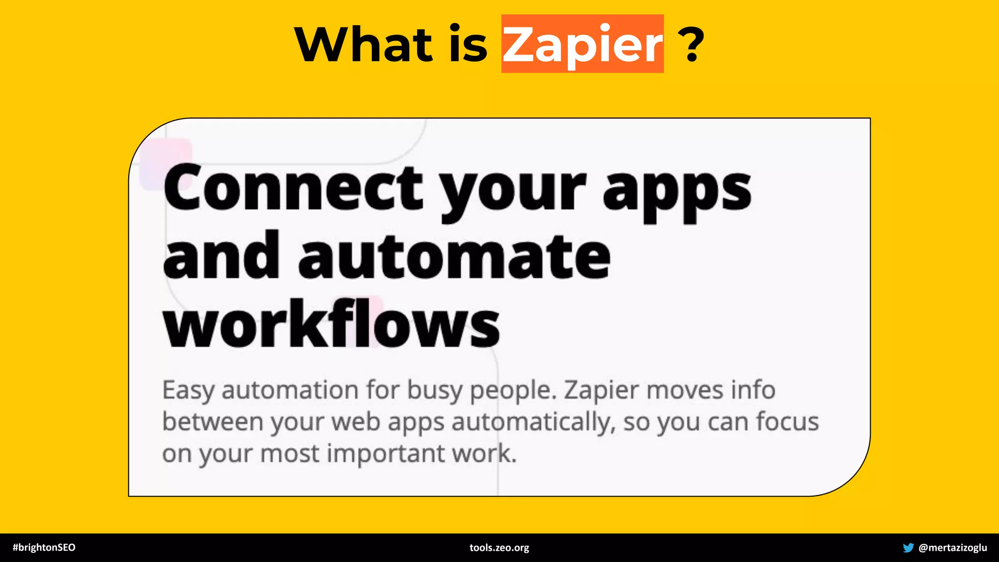 #brightonSEO @mertazizoglu
tools.zeo.org
What is Zapier ?
 