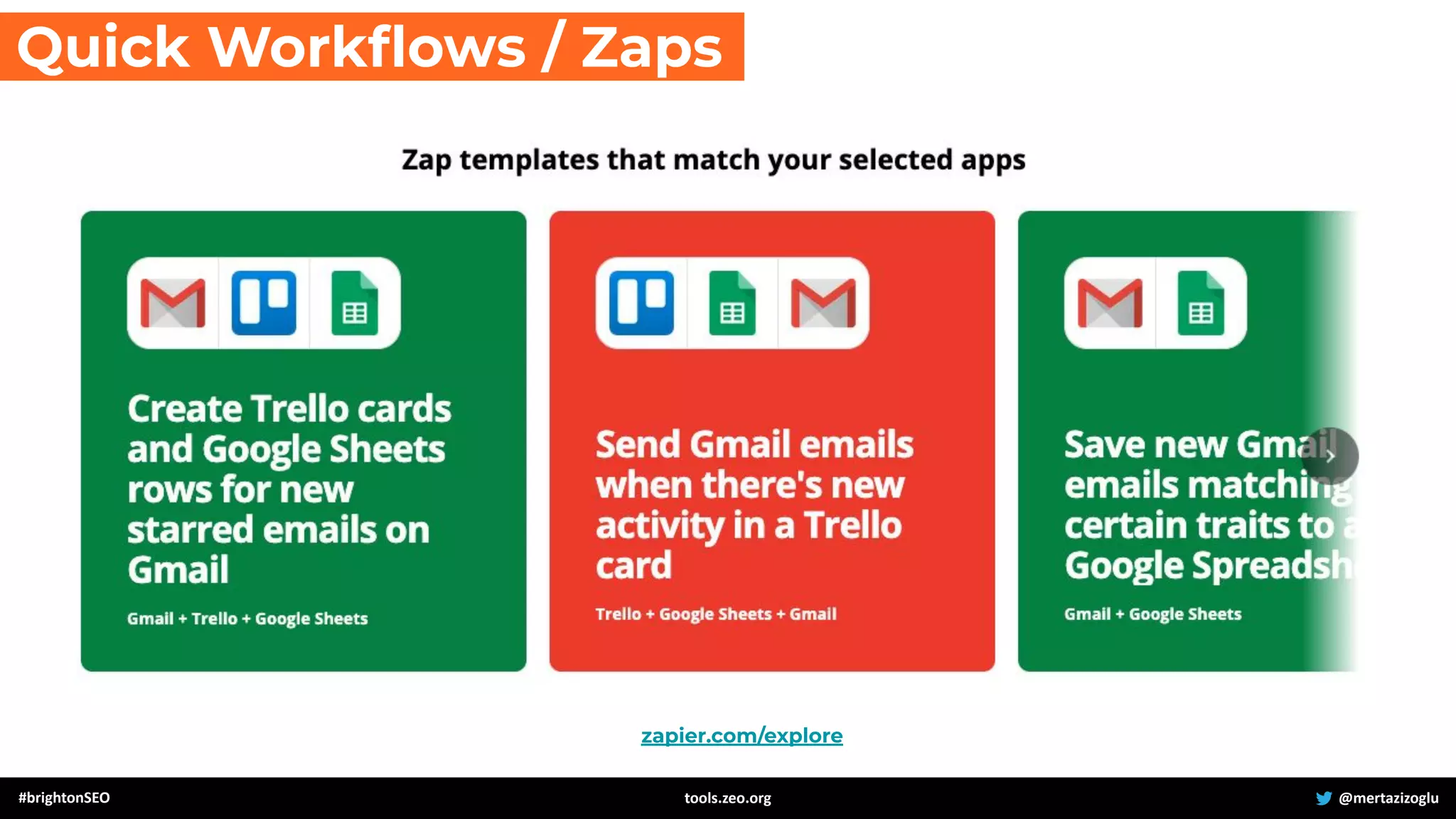 #brightonSEO @mertazizoglu
tools.zeo.org
zapier.com/explore
Quick Workﬂows / Zaps
 