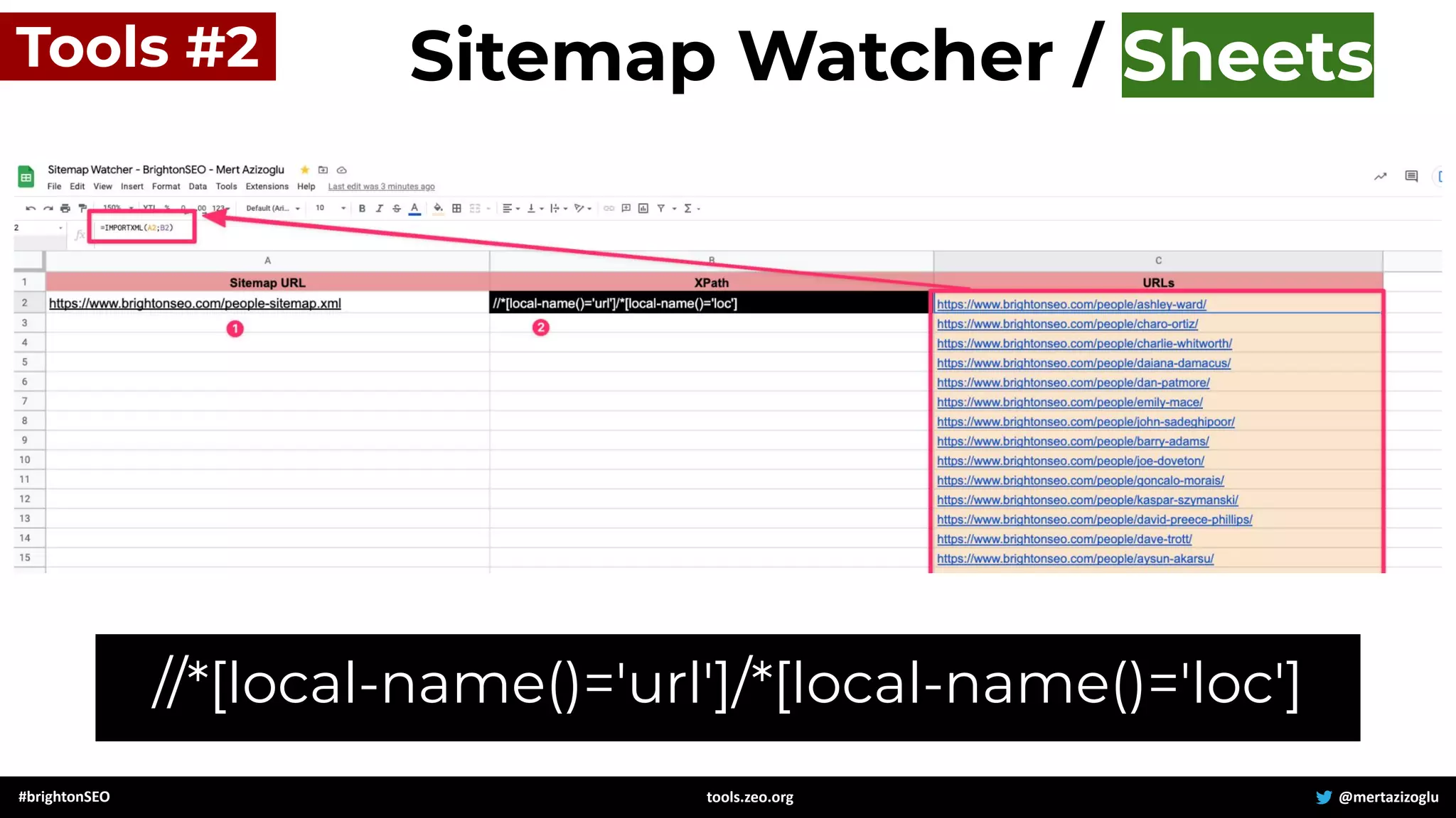 #brightonSEO @mertazizoglu
tools.zeo.org
Tools #2 Sitemap Watcher / Sheets
//*[local-name()='url']/*[local-name()='loc']
 