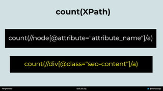 count(XPath)
count(//node[@attribute="attribute_name"]/a)
count(//div[@class="seo-content"]/a)
#brightonSEO @mertazizoglu
tools.zeo.org
 