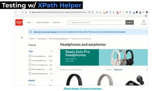 XPath Helper Chrome Extension
Testing w/ XPath Helper
 