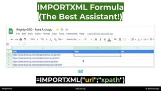 =IMPORTXML("url";"xpath")
Gif
#brightonSEO @mertazizoglu
tools.zeo.org
IMPORTXML Formula
(The Best Assistant!)
 