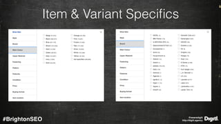 @wearedigitl 
http://digitl.agency#BrightonSEO
Item & Variant Speciﬁcs
 