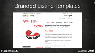 @wearedigitl 
http://digitl.agency#BrightonSEO
Branded Listing Templates
 