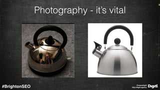 @wearedigitl 
http://digitl.agency#BrightonSEO
Photography - it’s vital
 