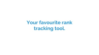 Your favourite rank
tracking tool.
 