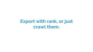 Export with rank, or just
crawl them.
 
