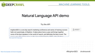 MACHINE LEARNING TOOLS
@rvtheverett#BrightonSEOhttps://cloud.google.com/natural-language/
 