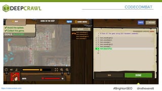 CODECOMBAT
@rvtheverett#BrightonSEOhttps://codecombat.com/
 