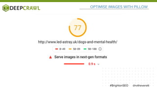 OPTIMISE IMAGES WITH PILLOW
@rvtheverett#BrightonSEO
 