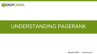 @rvtheverett#BrightonSEO
UNDERSTANDING PAGERANK
 