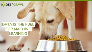 @rvtheverett#BrightonSEO
DATA IS THE FUEL
FOR MACHINE
LEARNING
 