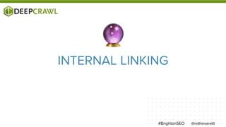 @rvtheverett#BrightonSEO
INTERNAL LINKING
 