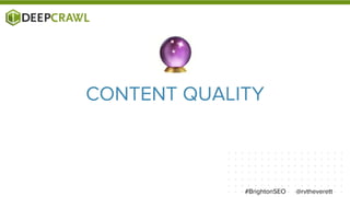 @rvtheverett#BrightonSEO
CONTENT QUALITY
 