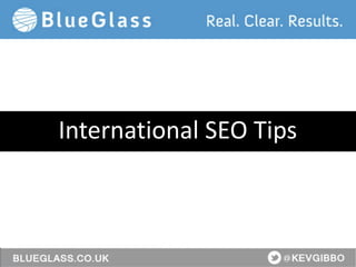 @KevGibbo
International SEO Tips
 