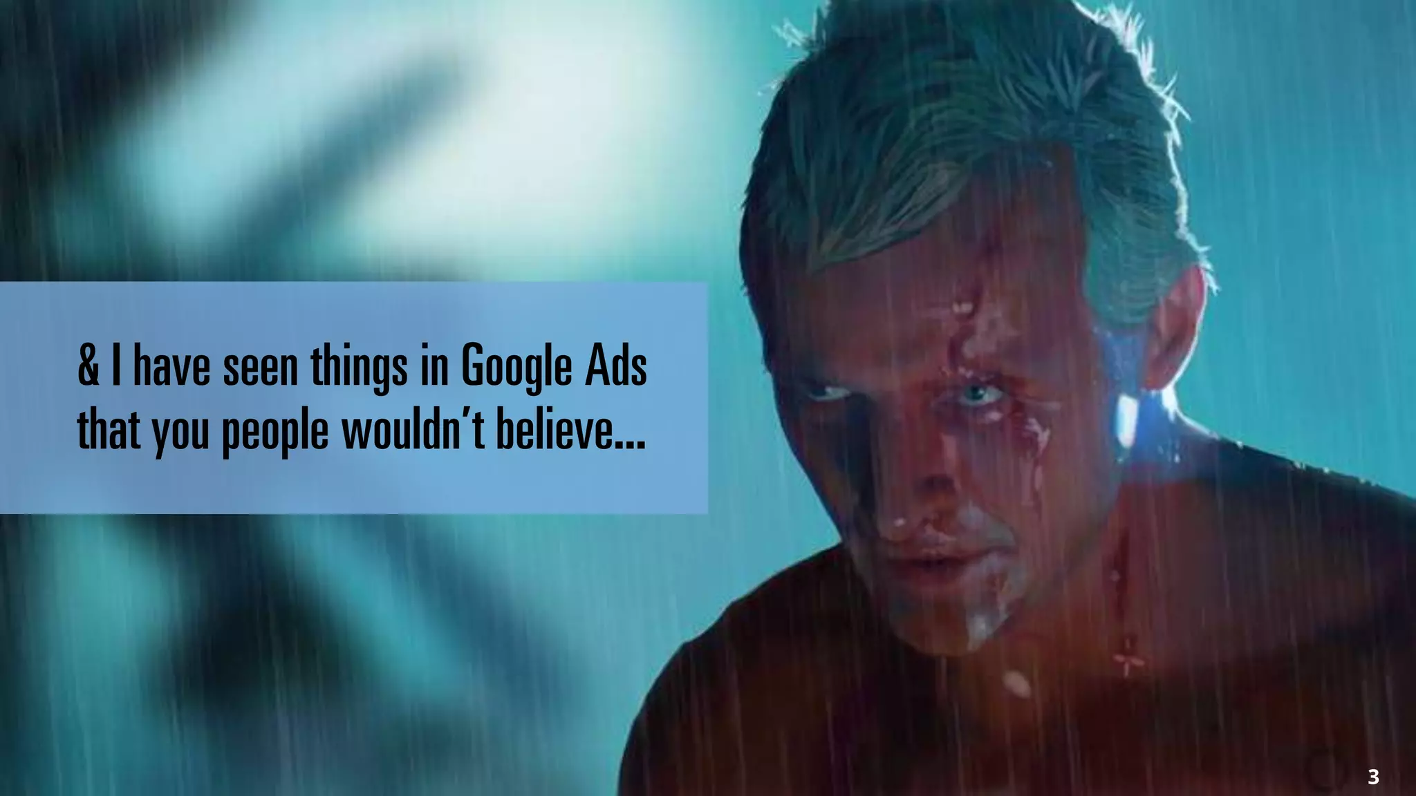 #brightonSEO 3
& I have seen things in Google Ads
that you people wouldn’t believe...
 