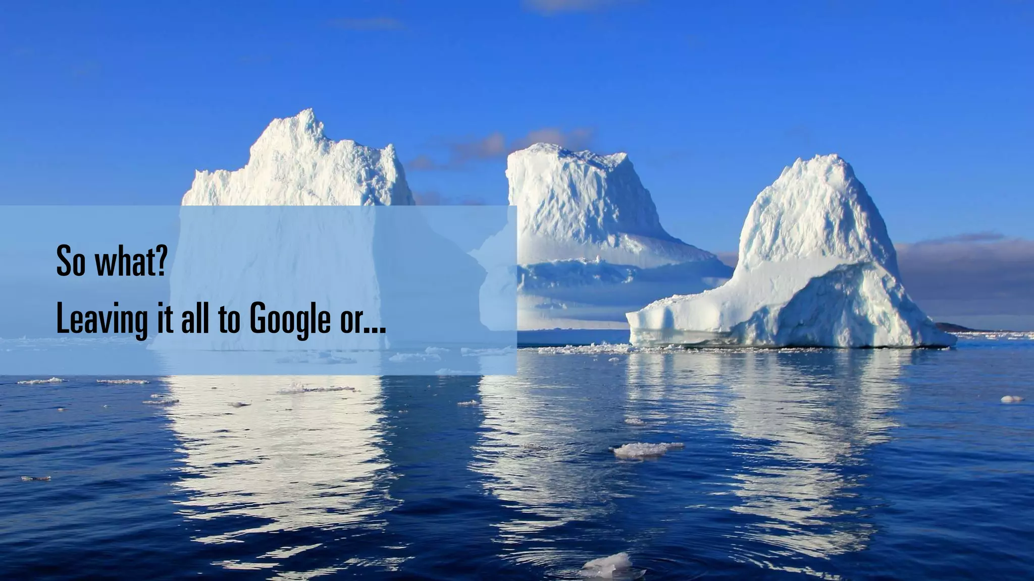 #brightonSEO
So what?
Leaving it all to Google or...
 