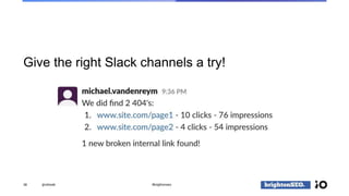 Give the right Slack channels a try!
38 @vdrweb #brightonseo
 