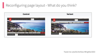 Tweet me: @willcritchlow #BrightonSEO
Reconfiguring page layout - What do you think?
 