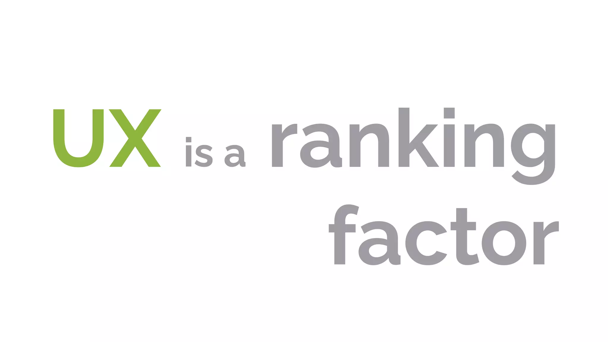UX is a ranking
factor
 