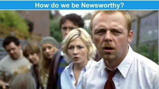 @therustybea 
How do we be Newsworthy? r 
 