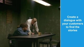 @therustybea 
r 
Create a 
dialogue with 
your customers 
to find the 
stories 
 