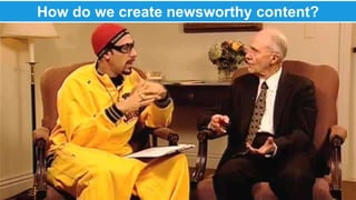 @therustybea 
How do we create newsworthy content?r 
 