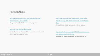 REFERENCES
http://searchengineland.com/google-now-handles-2-999-
trillion-searches-per-year-250247
Google now handles 2 trillion searches per year.
https://youtu.be/862r3XS2YB0?t=5m9s
Sundar Pichai keynote, over 50% of searches are mobile, and
20% of android mobile are voice.
https://www.comscore.com/Insights/Rankings/comScore-
Reports-January-2016-US-Smartphone-Subscriber-Market-
Share
At least 50% of mobile devices in the US are android.
https://www.fool.com/investing/2017/01/10/amazoncom-incs-
best-selling-product-in-2016.aspx
Echo was the best selling product on Amazon for 2016.
#brightonseo
 