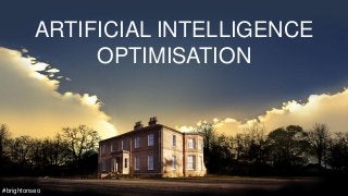 ARTIFICIAL INTELLIGENCE
OPTIMISATION
#brightonseo
 