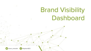 @sam_marsden BrightonSEO
Brand Visibility
Dashboard
 