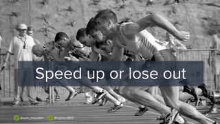 Speed up or lose out
@sam_marsden BrightonSEO
 