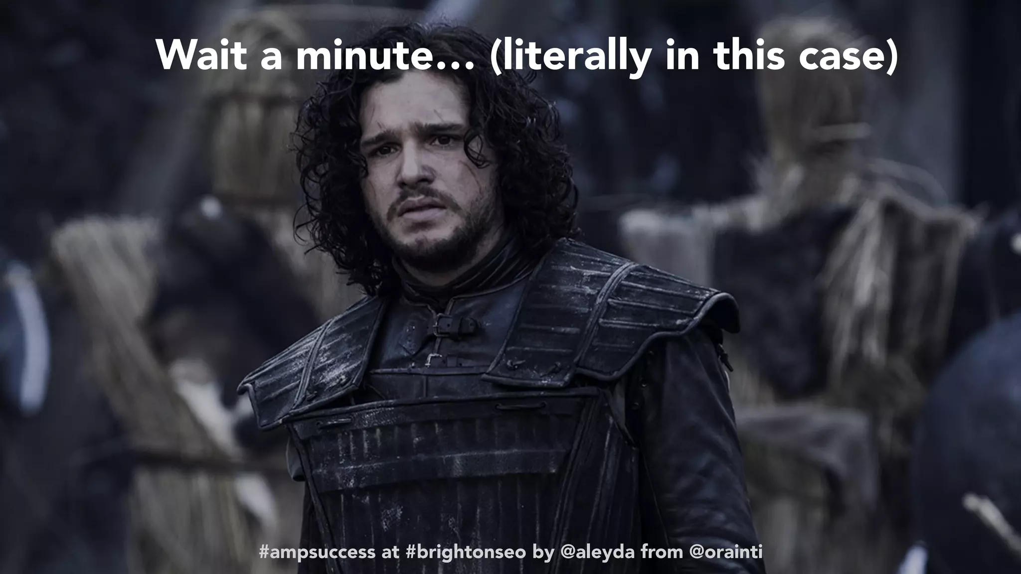 #ampsuccess at #brightonseo by @aleyda from @orainti#ampsuccess at #brightonseo by @aleyda from @orainti
Wait a minute… (literally in this case)
 