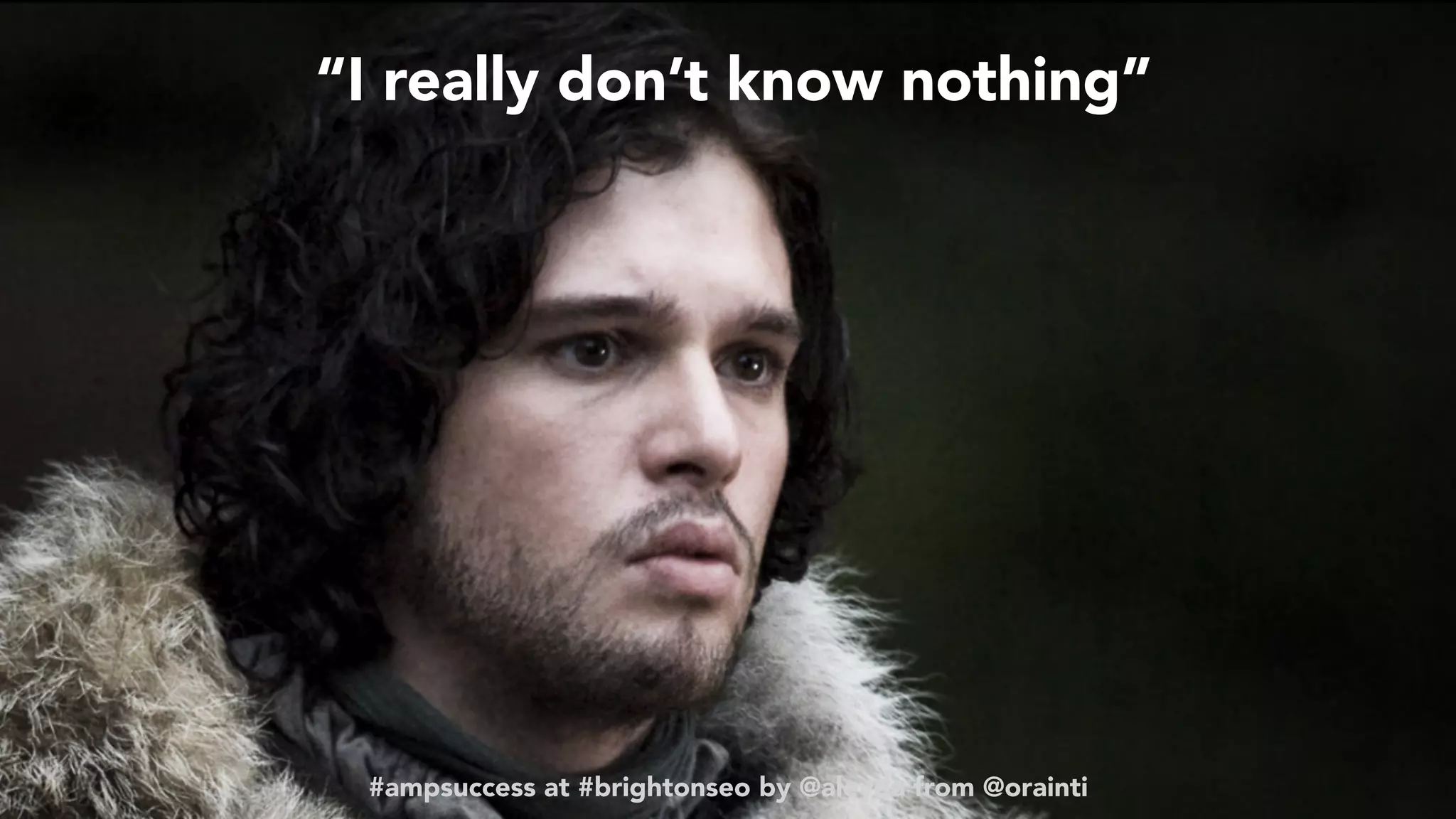 #ampsuccess at #brightonseo by @aleyda from @orainti
“I really don’t know nothing”
#ampsuccess at #brightonseo by @aleyda from @orainti
 