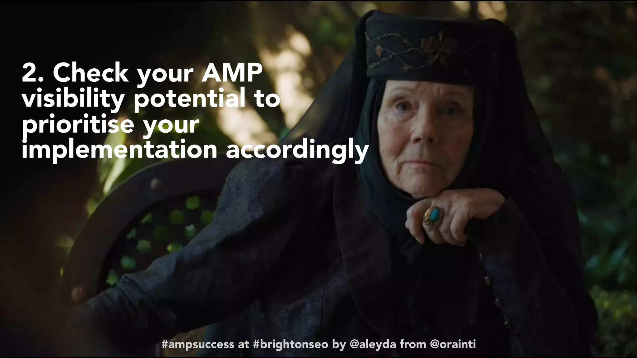 #ampsuccess at #brightonseo by @aleyda from @orainti
2. Check your AMP
visibility potential to
prioritise your
implementation accordingly
#ampsuccess at #brightonseo by @aleyda from @orainti
 