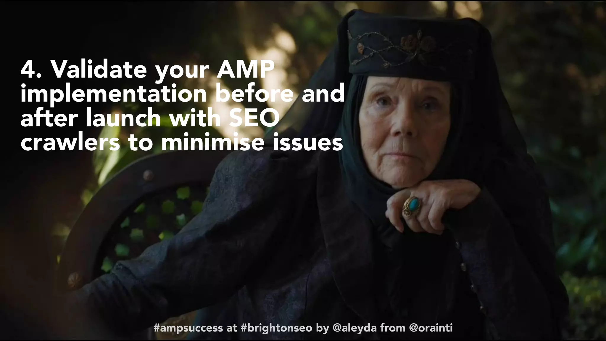 #ampsuccess at #brightonseo by @aleyda from @orainti
4. Validate your AMP
implementation before and
after launch with SEO
crawlers to minimise issues
#ampsuccess at #brightonseo by @aleyda from @orainti
 