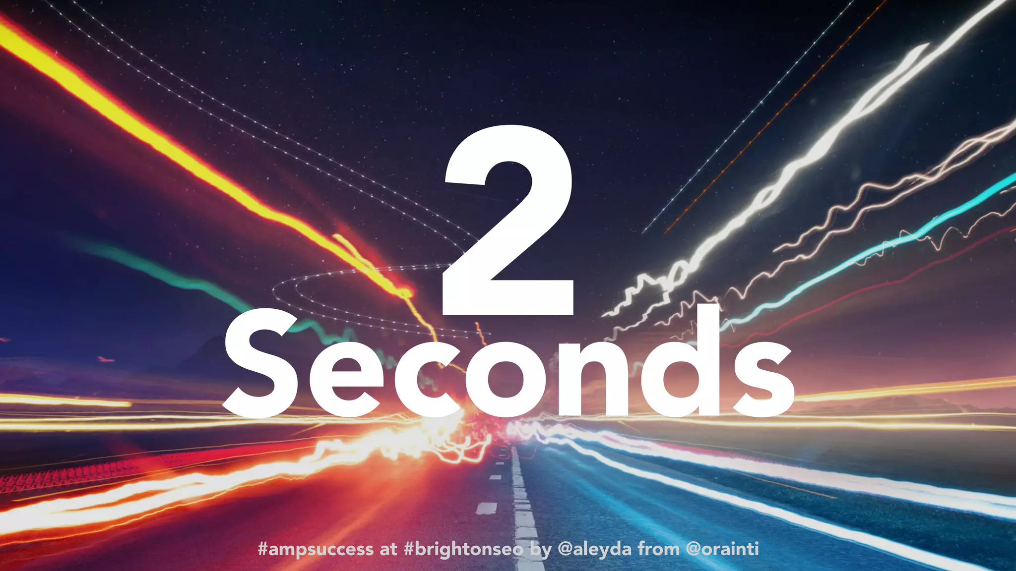 #ampsuccess at #brightonseo by @aleyda from @orainti
2  
Seconds
#ampsuccess at #brightonseo by @aleyda from @orainti
 
