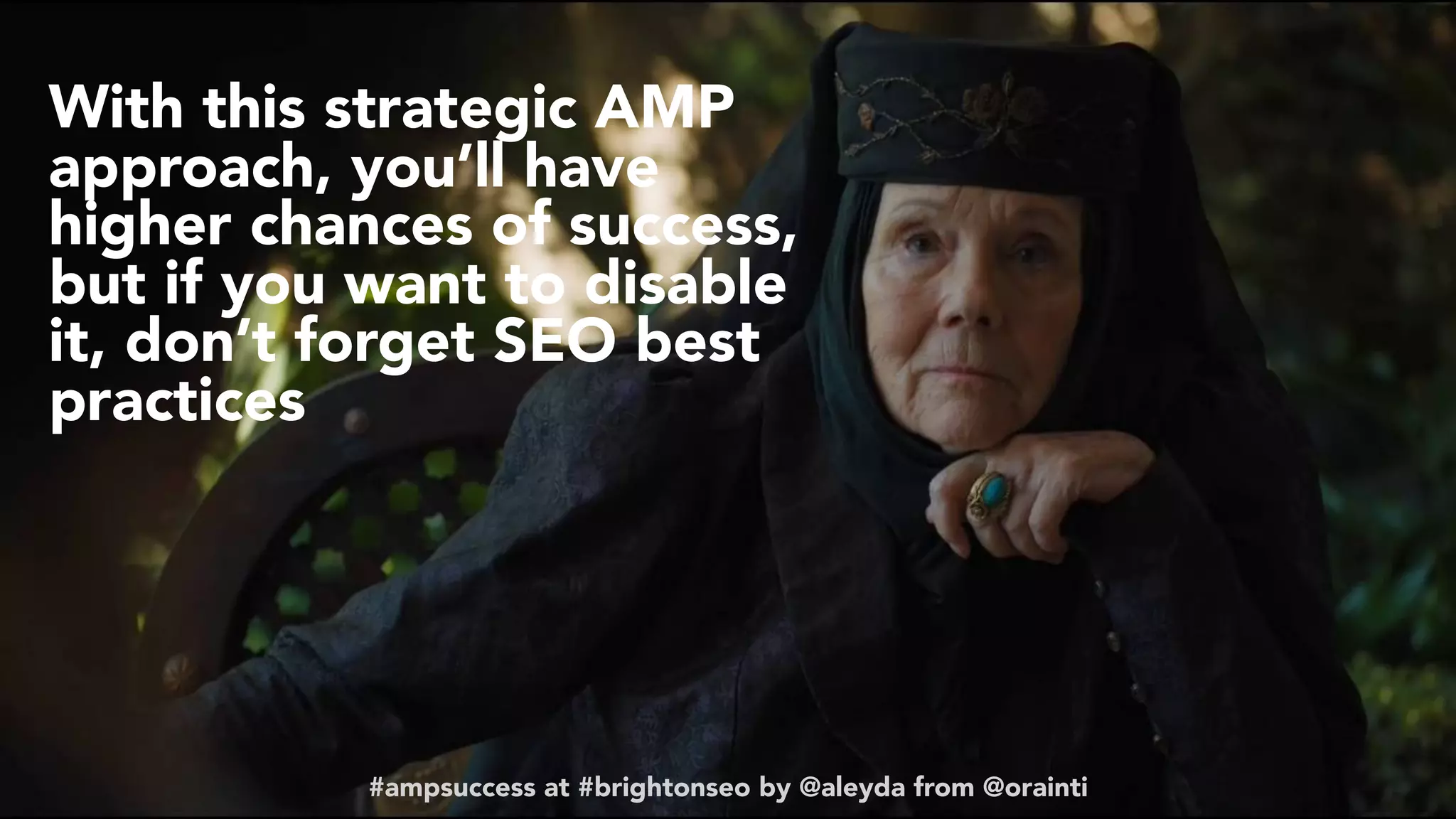 #ampsuccess at #brightonseo by @aleyda from @orainti#ampsuccess at #brightonseo by @aleyda from @orainti
With this strategic AMP
approach, you’ll have
higher chances of success,
but if you want to disable
it, don’t forget SEO best
practices
 