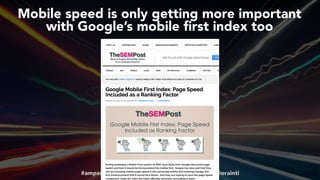 #ampsuccess at #brightonseo by @aleyda from @orainti
Mobile speed is only getting more important  
with Google’s mobile ﬁrst index too
 
